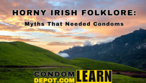 Horny Irish Folklore: Myths That needed Condoms | Condom Depot Learning Center